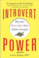 Introvertierte Kraft: Warum Ihr Innenleben Ihre verborgene Stärke ist - Introvert Power: Why Your Inner Life Is Your Hidden Strength