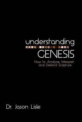 Die Genesis verstehen: Wie man die Heilige Schrift analysiert, auslegt und verteidigt - Understanding Genesis: How to Analyze, Interpret, and Defend Scripture