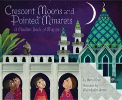 Mondsicheln und spitze Minarette: Ein muslimisches Buch der Formen - Crescent Moons and Pointed Minarets: A Muslim Book of Shapes