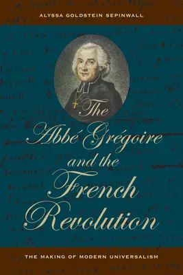 Die ABBE Gregoire und die Französische Revolution: Die Entstehung des modernen Universalismus - The ABBE Gregoire and the French Revolution: The Making of Modern Universalism