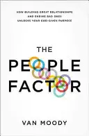 Der Faktor Mensch: Wie man gute Beziehungen aufbaut und schlechte beendet, um seine gottgegebene Bestimmung zu entfalten - The People Factor: How Building Great Relationships and Ending Bad Ones Unlocks Your God-Given Purpose