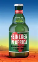 Heineken in Afrika: Ein entfesseltes multinationales Unternehmen - Heineken in Africa: A Multinational Unleashed