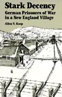 Starker Anstand: Deutsche Kriegsgefangene in einem Dorf in Neuengland - Stark Decency: German Prisoners of War in a New England Village