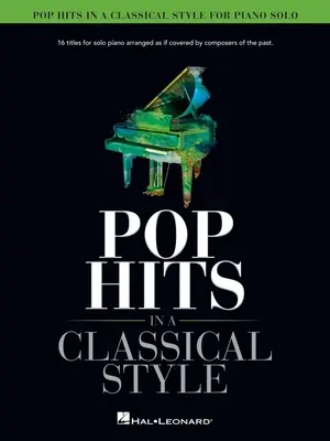 Pop Hits in a Classical Style for Piano Solo Arranged by David Pearl: 16 Titel für Solo-Klavier arrangiert wie von Komponisten der Vergangenheit - Pop Hits in a Classical Style for Piano Solo Arranged by David Pearl: 16 Titles for Solo Piano Arranged as If Covered by Composers of the Past