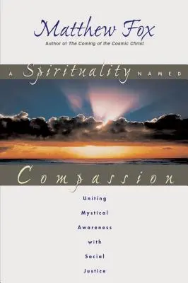 Eine Spiritualität namens Barmherzigkeit: Mystisches Bewusstsein und soziale Gerechtigkeit vereinen - A Spirituality Named Compassion: Uniting Mystical Awareness with Social Justice