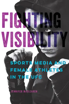 Kämpfende Sichtbarkeit: Sportmedien und weibliche Athleten in der UFC - Fighting Visibility: Sports Media and Female Athletes in the UFC