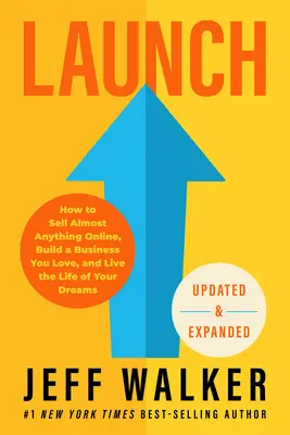 Launch (Aktualisierte und erweiterte Ausgabe): Wie Sie fast alles online verkaufen, ein Geschäft aufbauen, das Sie lieben, und das Leben Ihrer Träume leben - Launch (Updated & Expanded Edition): How to Sell Almost Anything Online, Build a Business You Love, and Live the Life of Your Dreams