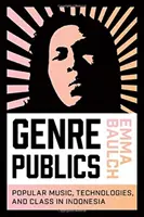Genre-Öffentlichkeiten: Populäre Musik, Technologien und Klasse in Indonesien - Genre Publics: Popular Music, Technologies, and Class in Indonesia