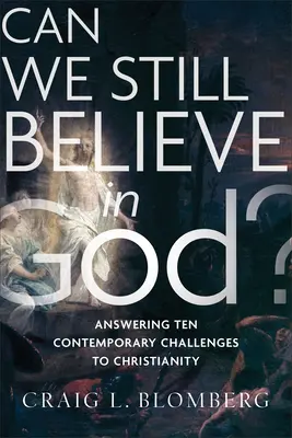 Können wir noch an Gott glauben? Antworten auf zehn zeitgenössische Herausforderungen für das Christentum - Can We Still Believe in God?: Answering Ten Contemporary Challenges to Christianity