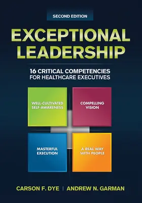 Außergewöhnliche Führungsqualitäten: 16 kritische Kompetenzen für Führungskräfte im Gesundheitswesen, zweite Auflage - Exceptional Leadership: 16 Critical Competencies for Healthcare Executives, Second Edition