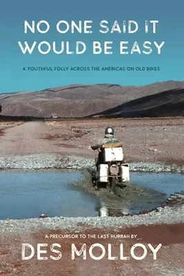 No One Said It Would Be Easy: Ein jugendlicher Wahnsinn auf alten Motorrädern quer durch Amerika - No One Said It Would Be Easy: A youthful folly across the Americas on old bikes