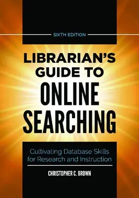 Leitfaden für Bibliothekare zur Online-Recherche: Pflege von Datenbankkenntnissen für Forschung und Lehre - Librarian's Guide to Online Searching: Cultivating Database Skills for Research and Instruction