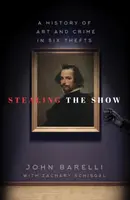 Die Show stehlen: Eine Geschichte von Kunst und Verbrechen in sechs Diebstählen - Stealing the Show: A History of Art and Crime in Six Thefts
