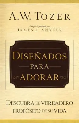 Diseados Para Adorar: Entdecke das wahre Requisit deines Lebens - Diseados Para Adorar: Descubra El Verdadero Propsito de Su Vida