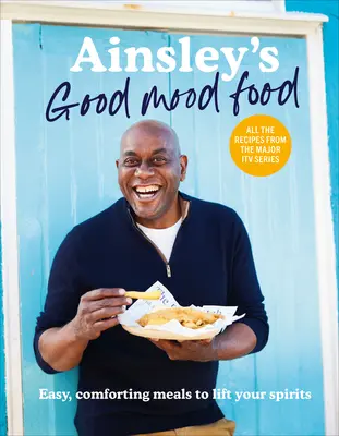 Ainsley's Good Mood Food - Einfache, gemütliche Mahlzeiten, die die Stimmung heben - Ainsley's Good Mood Food - Easy, comforting meals to lift your spirits