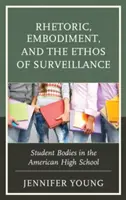 Rhetorik, Verkörperung und das Ethos der Überwachung: Schülerkörper an der amerikanischen High School - Rhetoric, Embodiment, and the Ethos of Surveillance: Student Bodies in the American High School