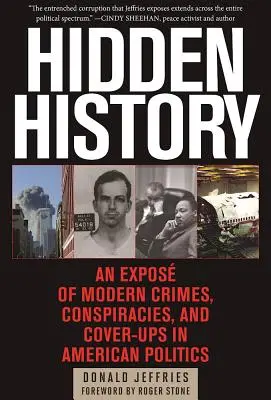 Verborgene Geschichte: Eine Aufdeckung moderner Verbrechen, Verschwörungen und Vertuschungen in der amerikanischen Politik - Hidden History: An Expos of Modern Crimes, Conspiracies, and Cover-Ups in American Politics