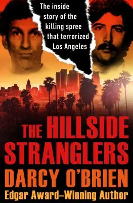 Die Hillside Stranglers: Die Insider-Geschichte einer Mordserie, die Los Angeles in Angst und Schrecken versetzte - The Hillside Stranglers: The Inside Story of the Killing Spree That Terrorized Los Angeles