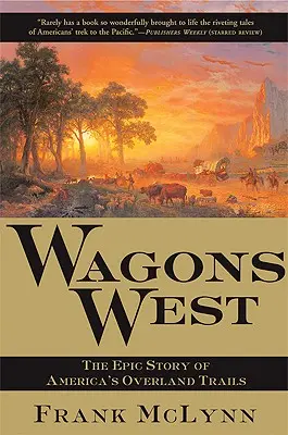 Waggons West: Die epische Geschichte von Amerikas Overland Trails - Wagons West: The Epic Story of America's Overland Trails