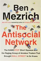 Antisoziales Netzwerk - Der GameStop-Short-Squeeze und die Lumpengruppe von Amateurhändlern, die die Wall Street in die Knie zwang - Antisocial Network - The GameStop Short Squeeze and the Ragtag Group of Amateur Traders That Brought Wall Street to Its Knees