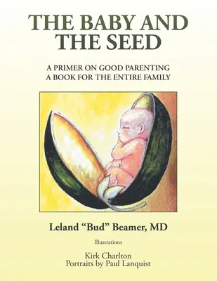 Das Baby und die Saat: Eine Fibel für gute Elternschaft - ein Buch für die ganze Familie - The Baby and the Seed: A Primer on Good Parenting a Book for the Entire Family