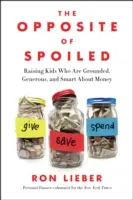Das Gegenteil von verwöhnt: Kinder erziehen, die bodenständig, großzügig und klug im Umgang mit Geld sind - The Opposite of Spoiled: Raising Kids Who Are Grounded, Generous, and Smart about Money
