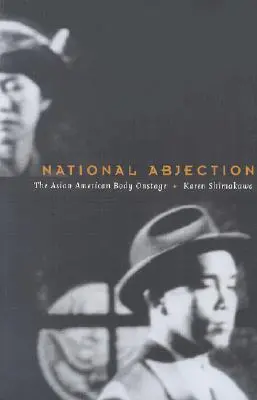 Nationale Ablehnung: Der asiatisch-amerikanische Körper auf der Bühne - National Abjection: The Asian American Body on Stage