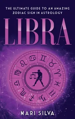 Waage: Der ultimative Leitfaden für ein erstaunliches Tierkreiszeichen in der Astrologie - Libra: The Ultimate Guide to an Amazing Zodiac Sign in Astrology