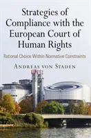 Strategien zur Einhaltung der Vorschriften des Europäischen Gerichtshofs für Menschenrechte: Rationale Wahl innerhalb normativer Beschränkungen - Strategies of Compliance with the European Court of Human Rights: Rational Choice Within Normative Constraints