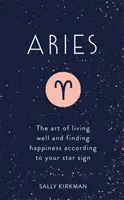 Widder: Die Kunst, gut zu leben und das Glück zu finden, entsprechend Ihrem Sternzeichen - Aries: The Art of Living Well and Finding Happiness According to Your Star Sign