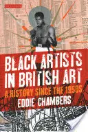 Schwarze Künstler in der britischen Kunst: Eine Geschichte seit den 1950er Jahren - Black Artists in British Art: A History Since the 1950s