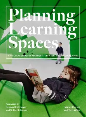Planung von Lernräumen: Ein praktischer Leitfaden für Architekten, Designer und Schulleiter (Ressourcen für Schulverwalter, Bildungsdesigner - Planning Learning Spaces: A Practical Guide for Architects, Designers and School Leaders (Resources for School Administrators, Educational Desig