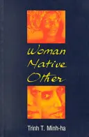 Frau, Einheimische, Andere: Postkolonialität und Feminismus schreiben - Woman, Native, Other: Writing Postcoloniality and Feminism