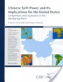 Chinesische Soft Power und ihre Auswirkungen auf die Vereinigten Staaten: Wettbewerb und Kooperation in der sich entwickelnden Welt - Chinese Soft Power and Its Implications for the United States: Competition and Cooperation in the Developing World