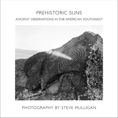 Prähistorische Sonnen: Antike Beobachtungen im amerikanischen Südwesten - Prehistoric Suns: Ancient Observations in the American Southwest