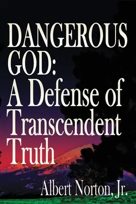 Gefährlicher Gott: Eine Verteidigung der transzendenten Wahrheit - Dangerous God: A Defense of Transcendent Truth