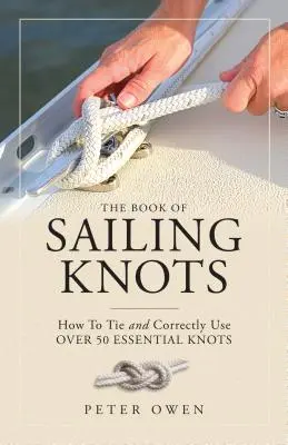 Das Buch der Seemannsknoten: Wie man über 50 wichtige Knoten bindet und richtig anwendet - The Book of Sailing Knots: How to Tie and Correctly Use Over 50 Essential Knots