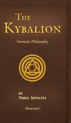 Das Kybalion: Eine Studie über die hermetische Philosophie des alten Ägyptens und Griechenlands - The Kybalion: A Study of The Hermetic Philosophy of Ancient Egypt and Greece