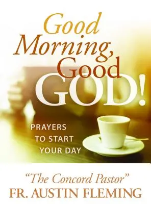 Guten Morgen, guter Gott! Gebete für den Start in den Tag - Good Morning, Good God! Prayers to Start Your Day