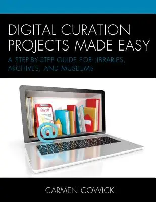Digitale Kuratierungsprojekte leicht gemacht: Eine Schritt-für-Schritt-Anleitung für Bibliotheken, Archive und Museen - Digital Curation Projects Made Easy: A Step-by-Step Guide for Libraries, Archives, and Museums