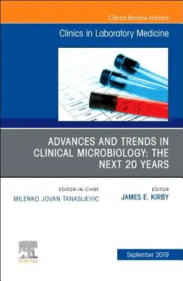 Fortschritte und Trends in der klinischen Mikrobiologie: The Next 20 Years, eine Ausgabe der Clinics in Laboratory Medicine, 39 - Advances and Trends in Clinical Microbiology: The Next 20 Years, an Issue of the Clinics in Laboratory Medicine, 39