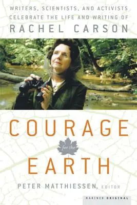 Courage für die Erde: Schriftsteller, Wissenschaftler und Aktivisten feiern das Leben und die Schriften von Rachel Carson - Courage for the Earth: Writers, Scientists, and Activists Celebrate the Life and Writing of Rachel Carson