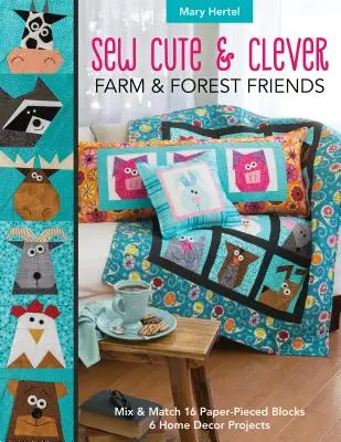 Sew Cute & Clever Farm & Forest Friends: Mix & Match 16 Blöcke mit Papierstich, 6 Projekte für Heimdekoration - Sew Cute & Clever Farm & Forest Friends: Mix & Match 16 Paper-Pieced Blocks, 6 Home Decor Projects