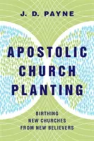 Apostolische Gemeindegründung: Neue Gemeinden aus neuen Gläubigen hervorbringen - Apostolic Church Planting: Birthing New Churches from New Believers