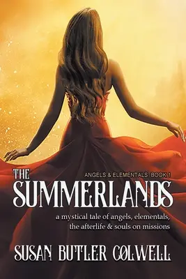 Das Sommerland: Eine mystische Geschichte von Engeln, Elementaren, dem Leben nach dem Tod und Seelen auf Missionen - The Summerlands: A Mystical Tale of Angels, Elementals, the Afterlife, and Souls on Missions