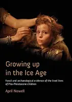 Aufwachsen in der Eiszeit: Fossile und archäologische Beweise für das Leben von Kindern aus dem Plio-Pleistozän - Growing Up in the Ice Age: Fossil and Archaeological Evidence of the Lived Lives of Plio-Pleistocene Children