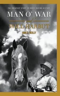 Man O' War und Will Harbut: Die größte Geschichte der Pferderennsportgeschichte - Man O' War and Will Harbut: The Greatest Story in Horse Racing History