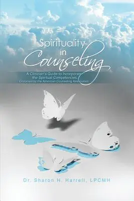 Spiritualität in der Seelsorge: Ein Leitfaden für Kliniker zur Einbeziehung der von der American Counseling Association empfohlenen spirituellen Kompetenzen - Spirituality in Counseling: A Clinician's Guide to Incorporate the Spiritual Competencies Endorsed by the American Counseling Association