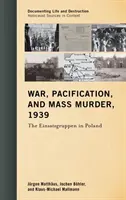 Krieg, Befriedung und Massenmord, 1939: Die Einsatzgruppen in Polen - War, Pacification, and Mass Murder, 1939: The Einsatzgruppen in Poland