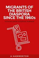 Migranten in der britischen Diaspora seit den 1960er Jahren: Geschichten von modernen Nomaden - Migrants of the British Diaspora Since the 1960s: Stories from Modern Nomads